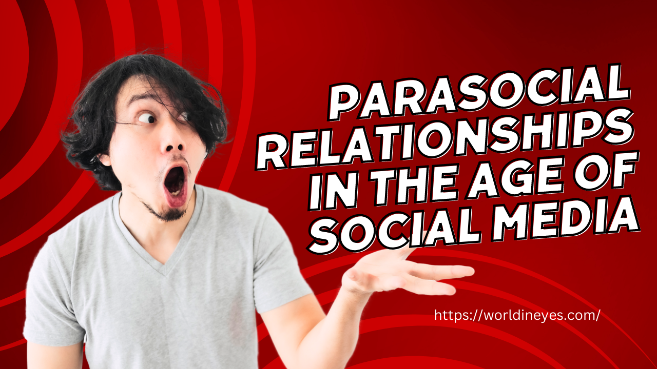 Parasocial Relationships in the Age of Social Media