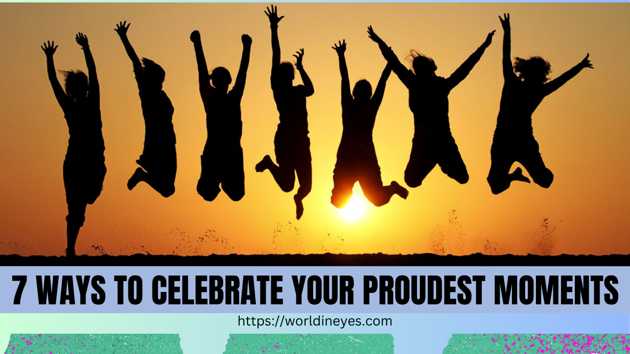 7 Ways to Celebrate Your Proudest Moments